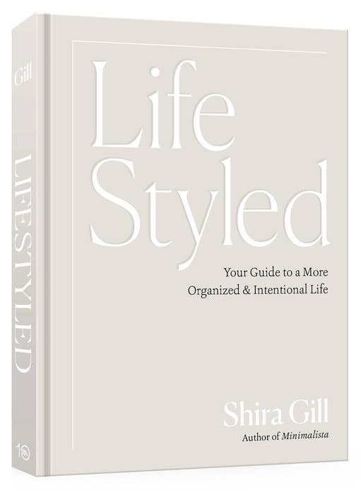 Shira Gill: LifeStyled: Your Guide to a More Organized & Intentional Life