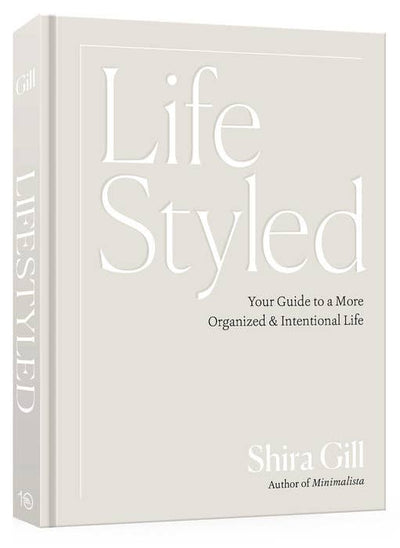 Shira Gill: LifeStyled: Your Guide to a More Organized & Intentional Life
