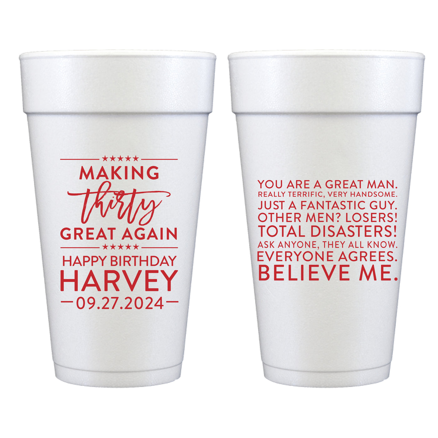 Making Birthdays Great Again - Fantastic Guy Everyone Agrees, Believe Me Foam Cups