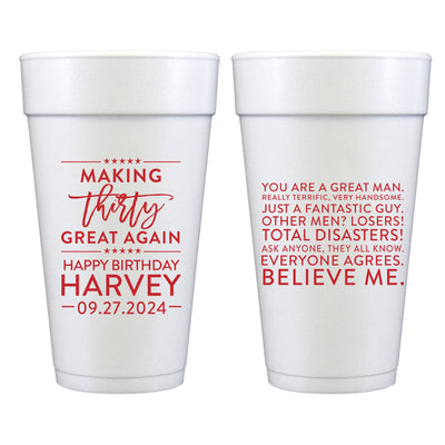 Making Birthdays Great Again - Fantastic Guy Everyone Agrees, Believe Me Foam Cups