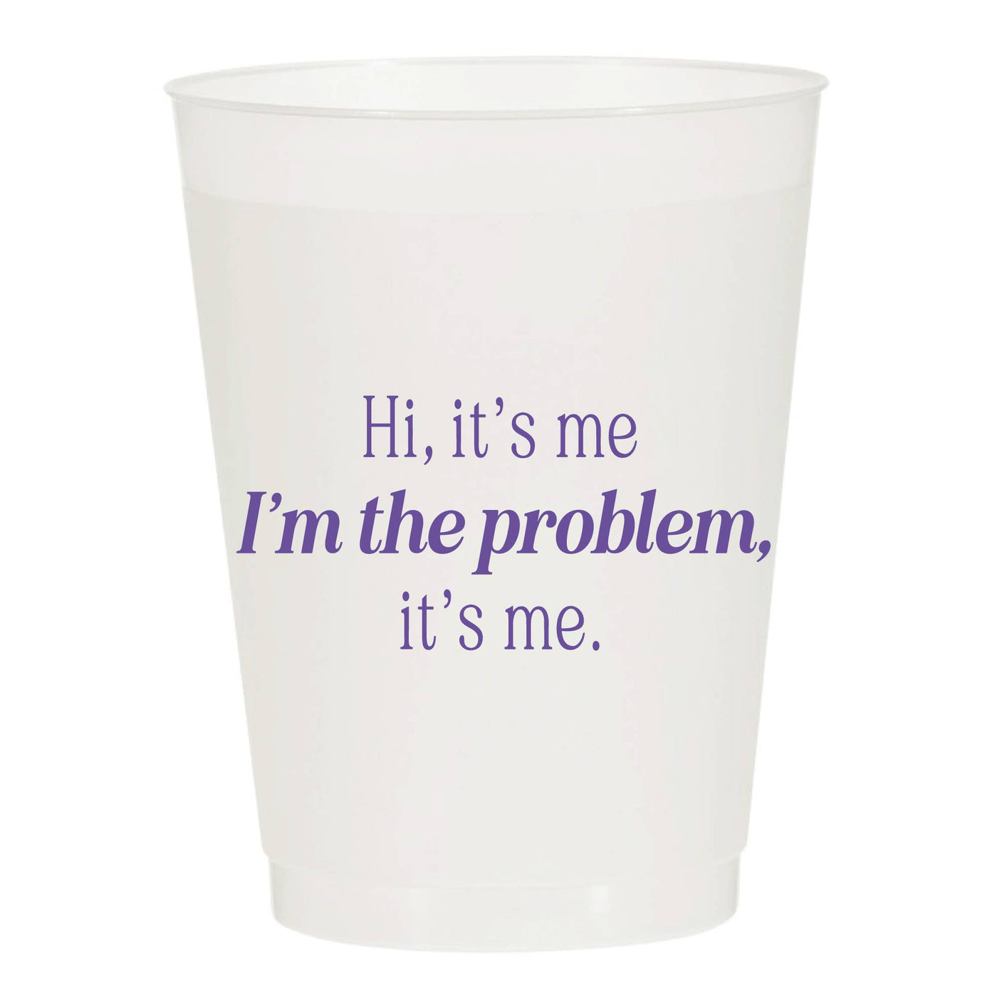 I'm The Problem Frosted Cups- Funny