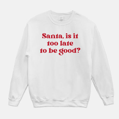 Santa, is it too late to be good? Christmas Unisex Crew Neck Sweatshirt