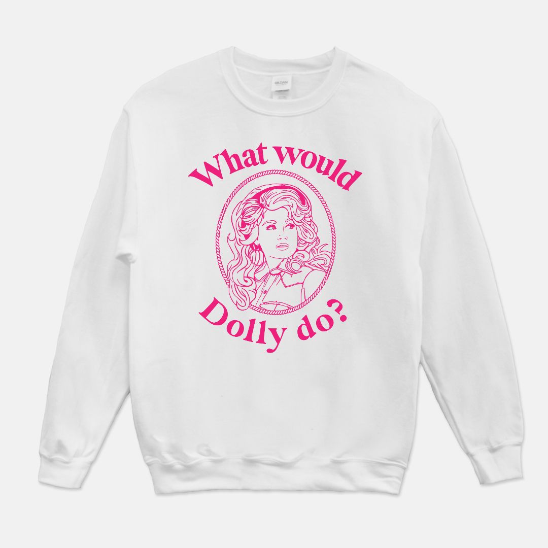 What Would Dolly Do Unisex Crew Neck Sweatshirt