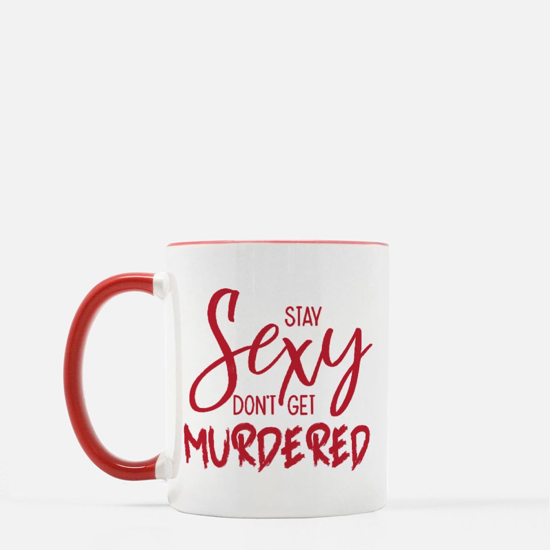 Stay Sexy And Don't Get Murdered My Favorite Murder Mug 11 oz. (Red + White)