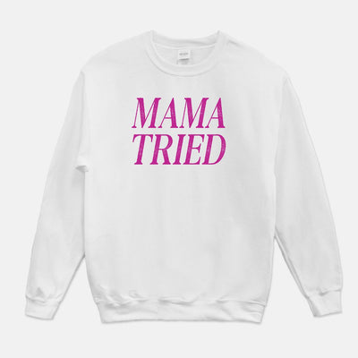 Mama Tried Unisex Crew Neck Sweatshirt
