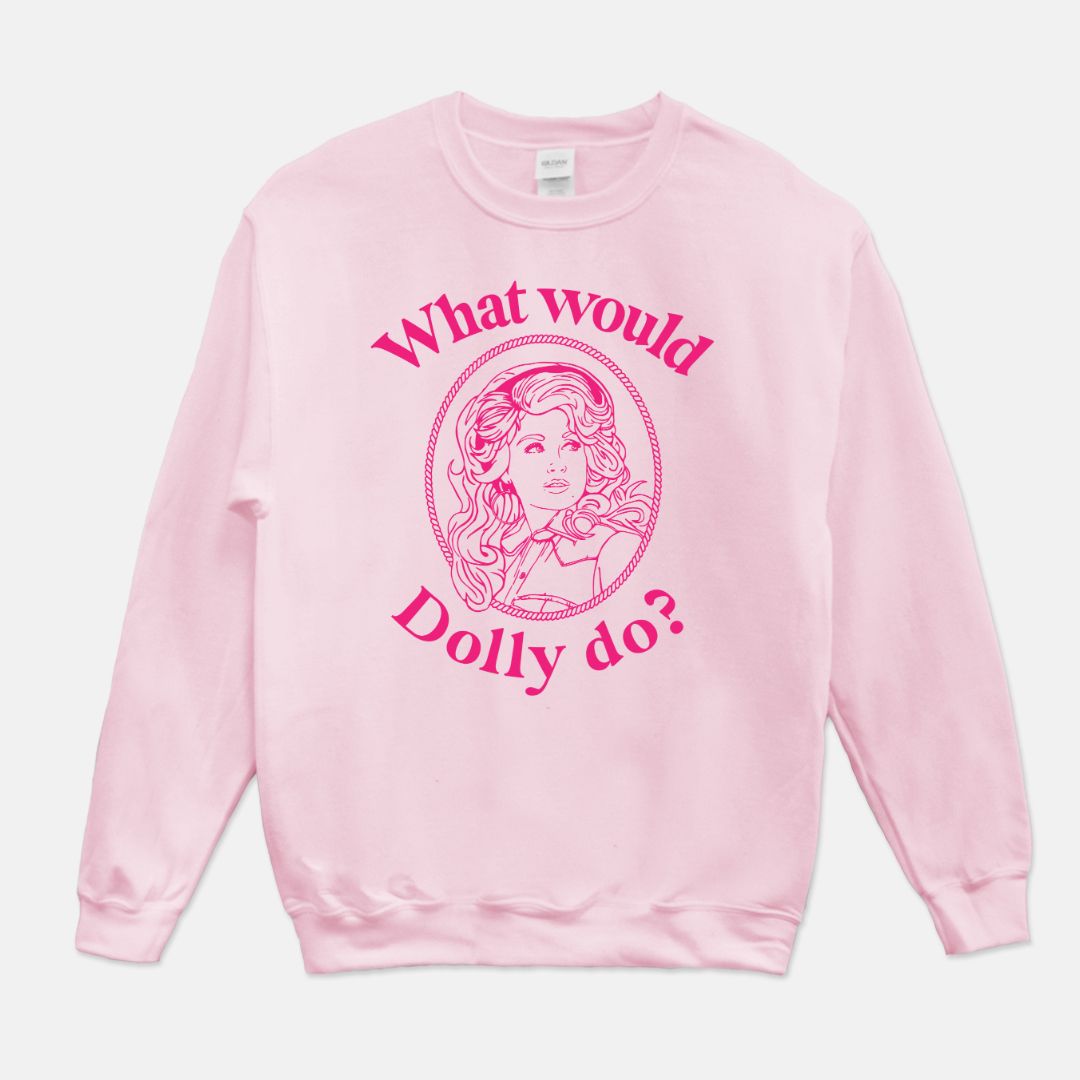 What Would Dolly Do Unisex Crew Neck Sweatshirt