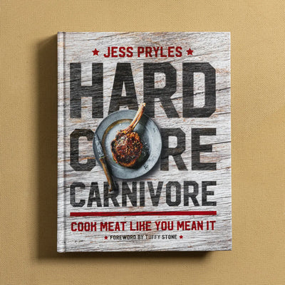 Hardcore Carnivore: Cook meat like you mean it