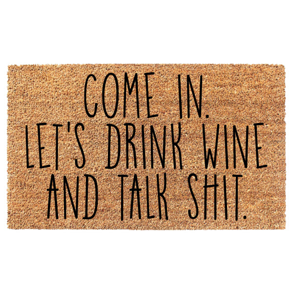 Come In Let's Drink Wine And Talk Shit