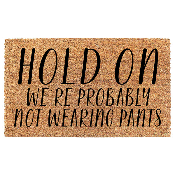 Hold On We're Probably Not Wearing Pants