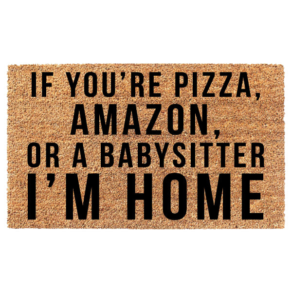 If You're Pizza Amazon Or A Babysitter I'm Home (Can customize!)