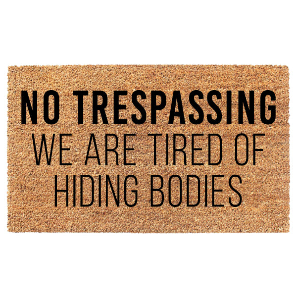 No Trespassing We Are Tired Of Hiding Bodies