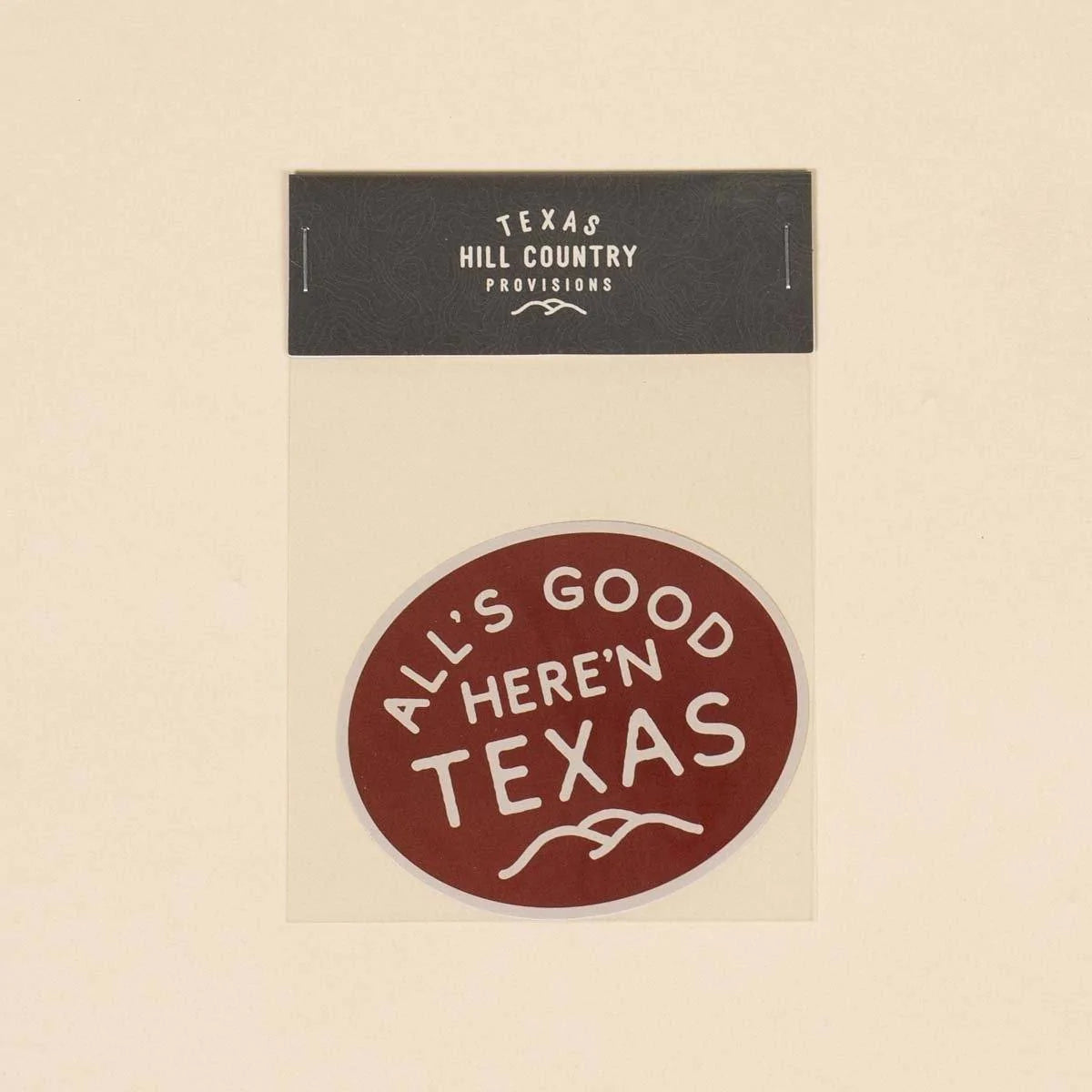 All's Good Here'n Texas Sticker