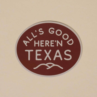 All's Good Here'n Texas Sticker