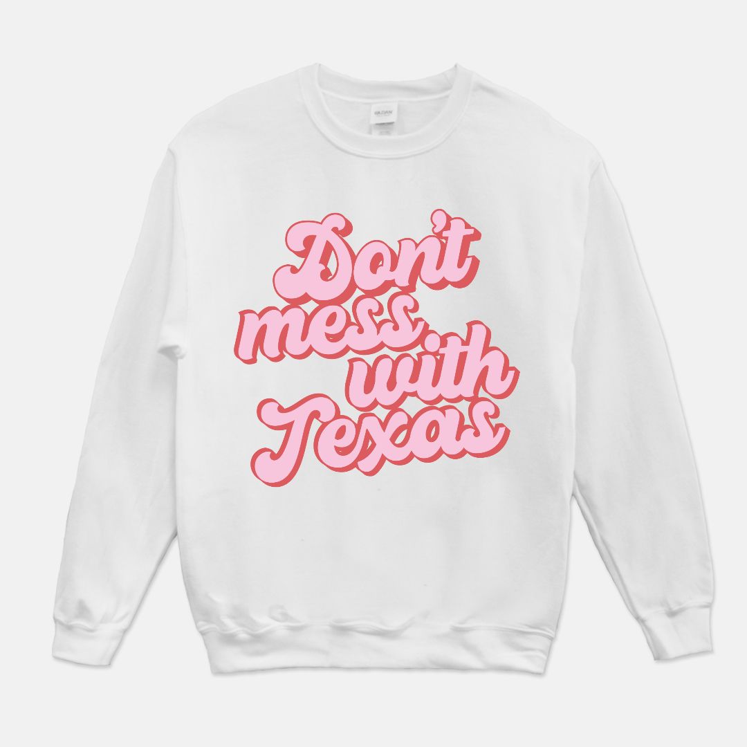 Don't Mess With Texas Unisex Crew Neck Sweatshirt