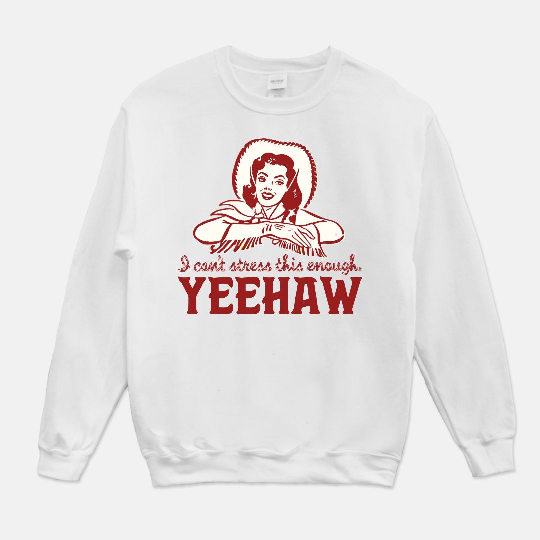 I can't Stress This Enough, Yeehaw Unisex Crew Neck Sweatshirt