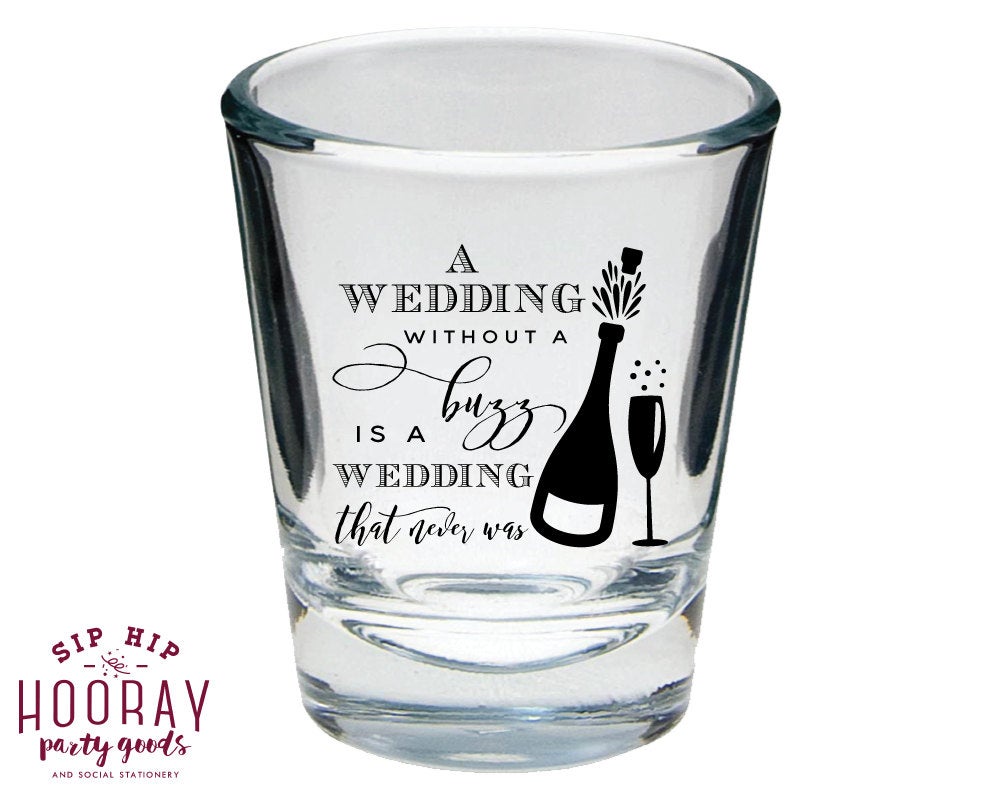 A Wedding Without a Buzz Shot Glasses #1607