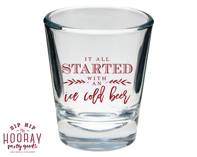 It all started with an Ice Cold Beer Wedding Shot Glass Design #1657