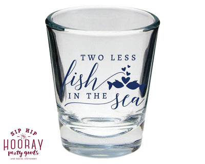 Two Less Fish in the Sea Custom Shot Glasses #1833