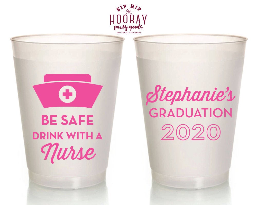 Be Safe Drink With A Nurse Personalized RN Graduation Party Favors Reusable 16oz Frosted Cups Any Grad Year 1990