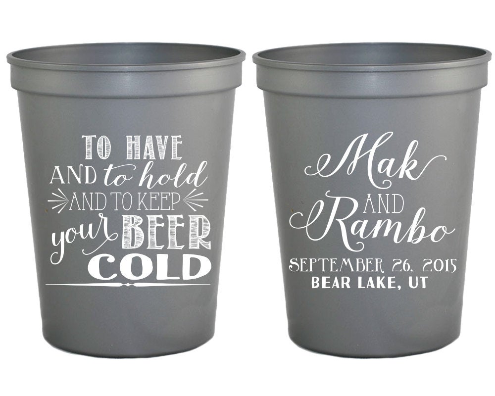 To Have and To Hold To and Keep Your Beer Cold  Wedding  Stadium Cup Design #1212