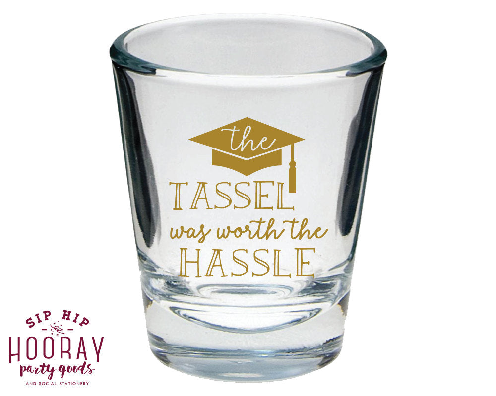 The Tassel Was Worth The Hassle Graduation Party Shot Glasses Design #1452
