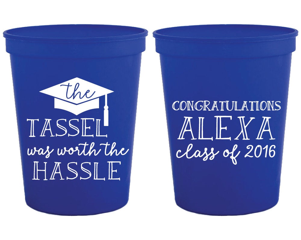 The Tassel Was Worth The Hassle Graduation Party Stadium Cup Design #1452